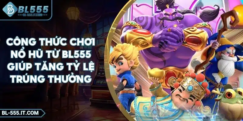 Công Thức Chơi Nổ Hũ Từ BL555 Giúp Tăng Tỷ Lệ Trúng Thưởng 1 Công Thức Chơi Nổ Hũ Từ BL555 Giúp Tăng Tỷ Lệ Trúng Thưởng