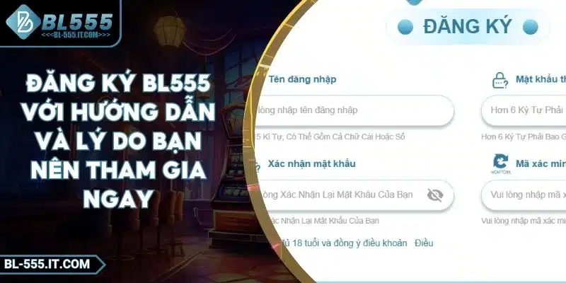 Đăng Ký BL555 Với Hướng Dẫn Và Lý Do Bạn Nên Tham Gia Ngay 1 Đăng Ký BL555 Với Hướng Dẫn Và Lý Do Bạn Nên Tham Gia Ngay