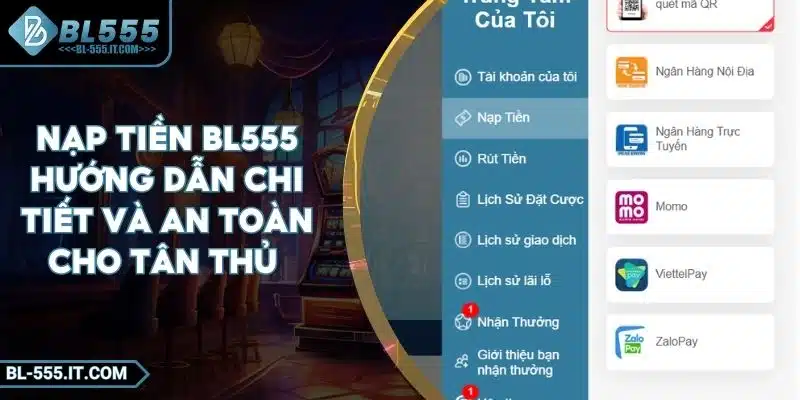 Nạp Tiền BL555 - Hướng Dẫn Chi Tiết Và An Toàn Cho Tân Thủ 1 Nạp Tiền BL555 - Hướng Dẫn Chi Tiết Và An Toàn Cho Tân Thủ