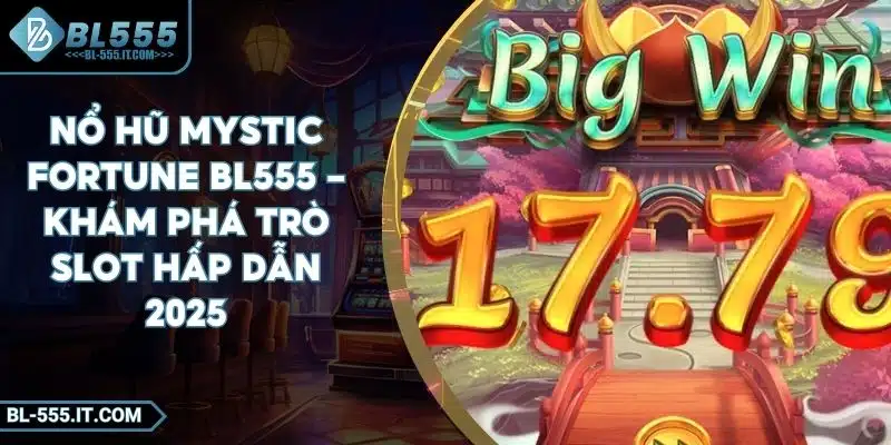 Nổ Hũ Mystic Fortune BL555 - Khám Phá Trò Slot Hấp Dẫn 2025 1 Nổ Hũ Mystic Fortune BL555 - Khám Phá Trò Slot Hấp Dẫn 2025