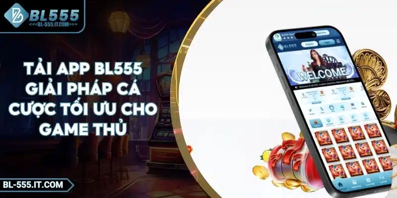 Tải App BL555 - Giải Pháp Cá Cược Tối Ưu Cho Game Thủ 1 Tải App BL555 - Giải Pháp Cá Cược Tối Ưu